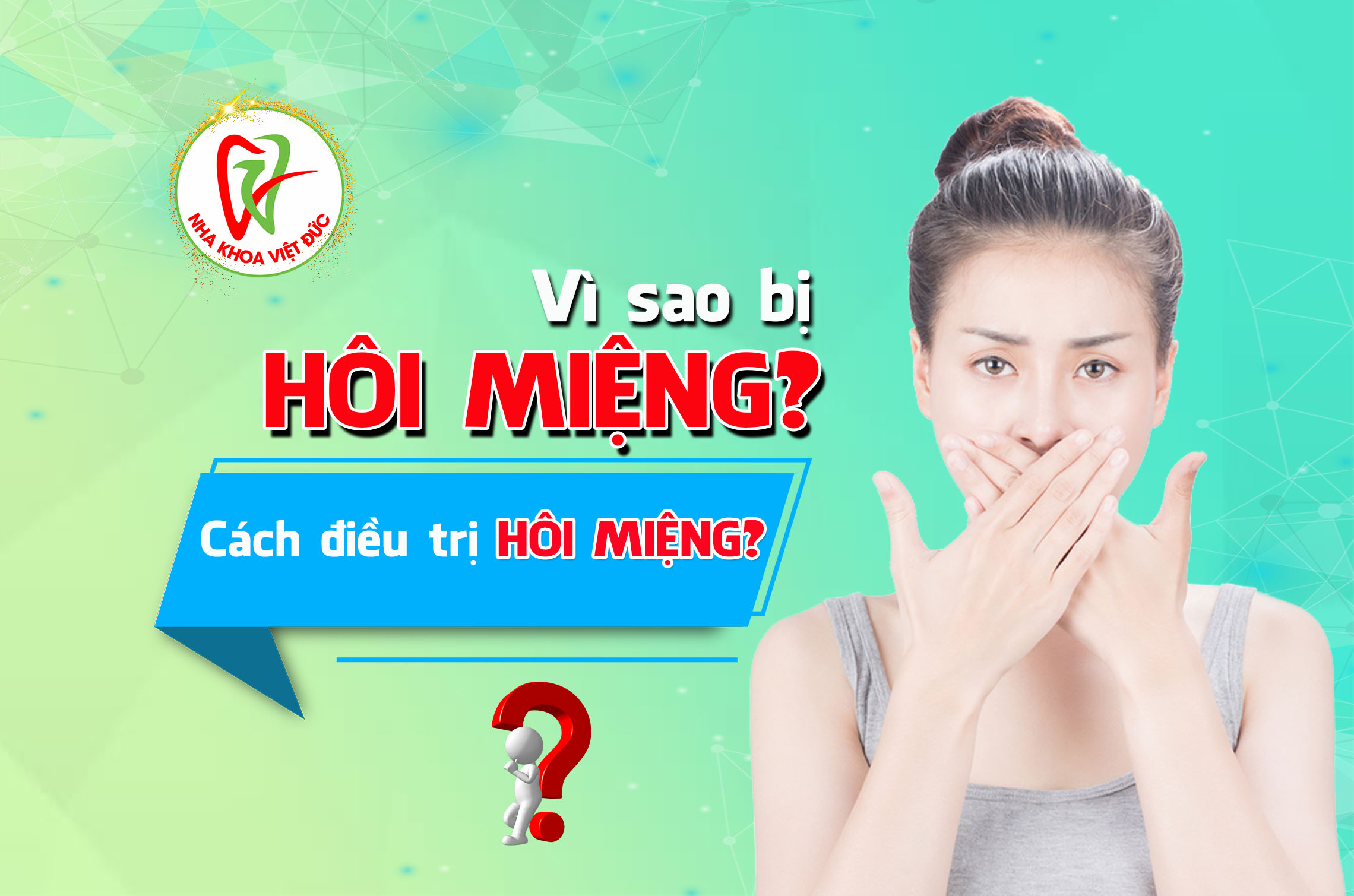 NGUYÊN NHÂN GÂY HÔI MIỆNG VÀ CÁCH ĐIỀU TRỊ HIỆU QUẢ