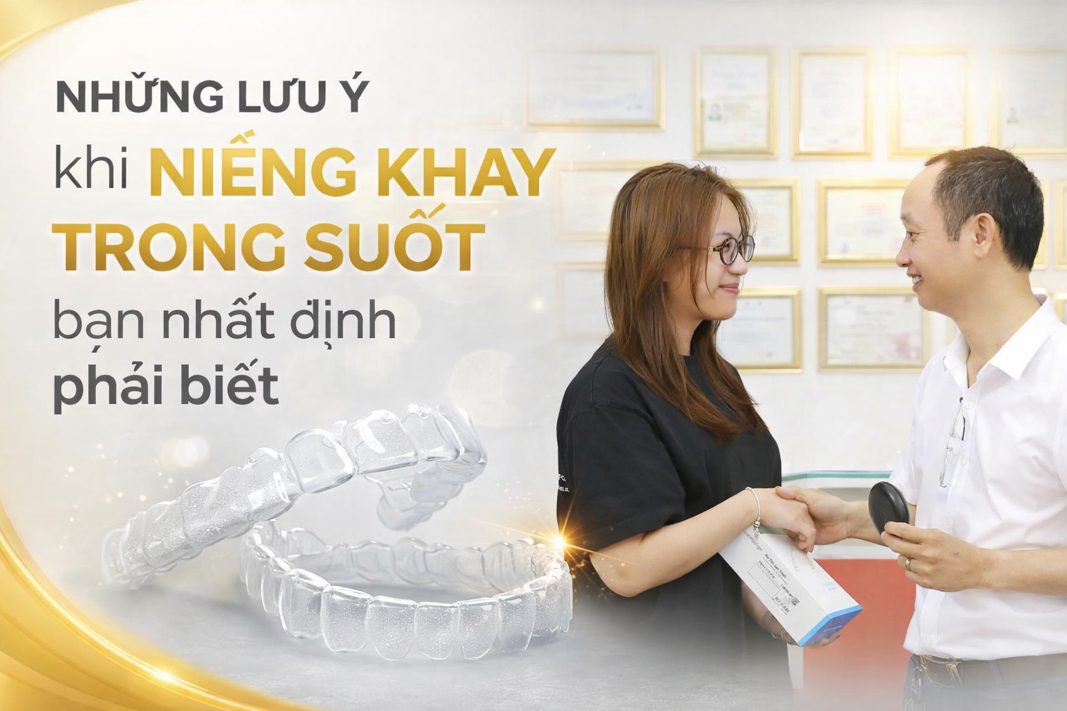 Những Lưu Ý Khi Niềng Khay Trong Suốt Bạn Nhất Định Phải Biết